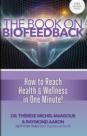 Download The Book On Biofeedback: How to Reach Health & Wellness in One Minute! - Dr. Thérèse Michel-Mansour | ePub