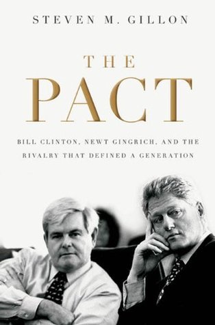 Read Online The Pact: Bill Clinton, Newt Gingrich, and the Rivalry that Defined a Generation - Steven M. Gillon | ePub