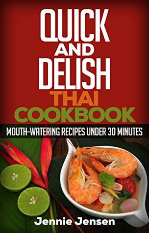 Full Download Quick And Delish Thai Cookbook: Mouth-Watering Recipes Under 30 Minutes - Cascadia Publishing | ePub
