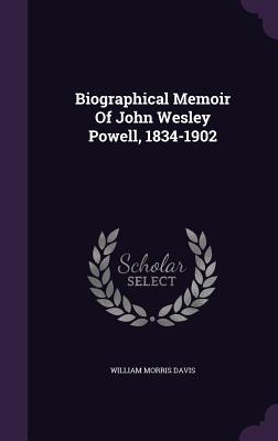 Download Biographical Memoir of John Wesley Powell, 1834-1902 - William Morris Davis | PDF