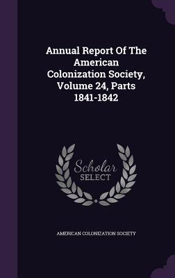 Download Annual Report of the American Colonization Society, Volume 24, Parts 1841-1842 - American Colonization Society file in ePub