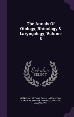 Full Download The Annals of Otology, Rhinology & Laryngology, Volume 8 - American Laryngological Association | PDF