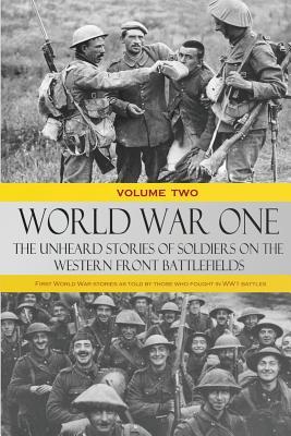 Full Download World War One: The Unheard Stories of Soldiers on the Western Front Battlefields: First World War stories as told by those who fought in WW1 battles - Various file in PDF