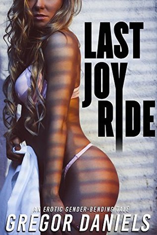 Read Last Joy Ride (Gender Transformation Erotica) - Gregor Daniels file in PDF