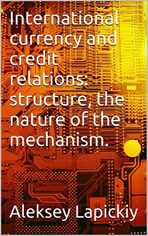 Download International currency and credit relations: structure, the nature of the mechanism. - Aleksey Lapickiy file in PDF