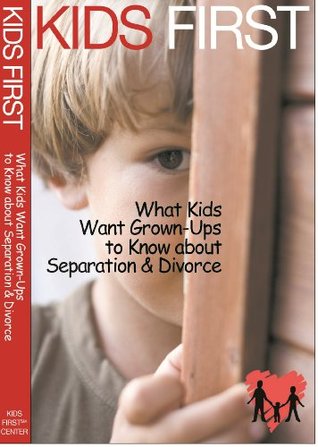 Download Kids First: What Kids Want Grown-Ups to Know about Separation and Divorce - Kids First Center Portland ME file in PDF