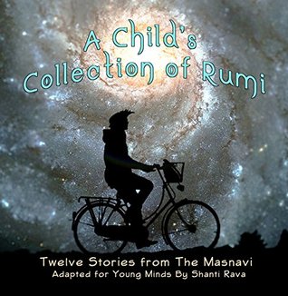 Read A Child's Collection of Rumi - Twelve Stories from The Masnavi Adapted for Young Minds - Shanti Rava | PDF