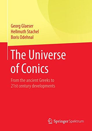Read The Universe of Conics: From the ancient Greeks to 21st century developments - Georg Glaeser | ePub