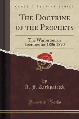 Read The Doctrine of the Prophets: The Warbirtonian Lectures for 1886 1890 (Classic Reprint) - Alexander Francis Kirkpatrick | PDF