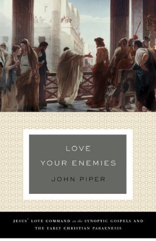Download Love Your Enemies (A History of the Tradition and Interpretation of Its Uses): Jesus' Love Command in the Synoptic Gospels and the Early Christian Paraenesis - John Piper file in PDF