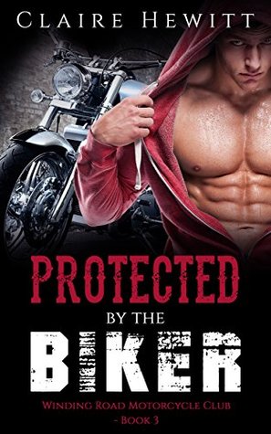 Full Download Romance: Protected by the Biker (Contemporary Bad Boy Motorcycle Romance) (Winding Road Motorcycle Club Book 3) - Claire Hewitt file in PDF