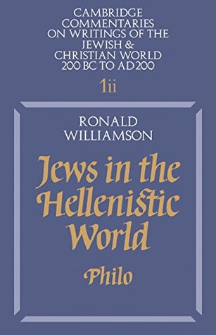 Read Online Jews in the Hellenistic World: Volume 1, Part 2: Philo (Cambridge Commentaries on Writings of the Jewish and Christian World) - Ronald Williamson | PDF