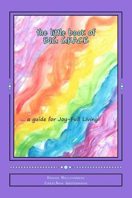 Download The Little Book of Big Grace: A Guide for Joy-Full Living - donna hollinshead | PDF