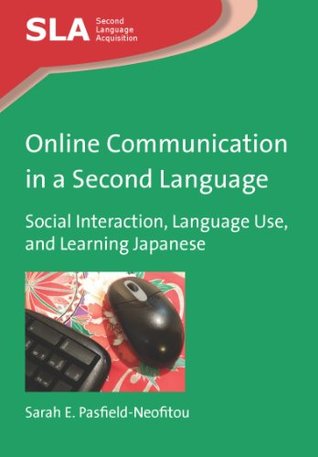 Download Online Communication in a Second Language: Social Interaction, Language Use, and Learning Japanese - Sarah E. Pasfield-Neofitou | ePub