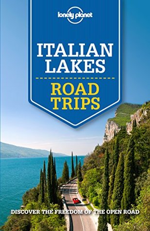 Read Online Lonely Planet Italian Lakes Road Trips (Travel Guide) - Lonely Planet | PDF