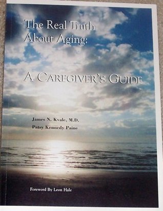 Read Online The Real Truth About Aging: A Caregiver's Guide - James N. Kvale | ePub