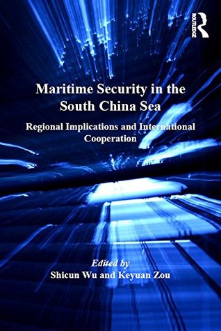Full Download Maritime Security in the South China Sea: Regional Implications and International Cooperation (Corbett Centre for Maritime Policy Studies Series) - Shicun Wu file in PDF