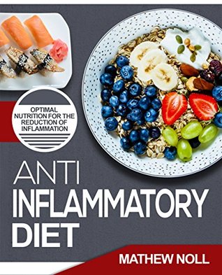 Full Download Anti-Inflammatory Diet: Optimal Nutrition for the Reduction of Inflammation (Anti-Inflammatory Diet for Beginners, Healthy Living) - Mathew Noll file in PDF