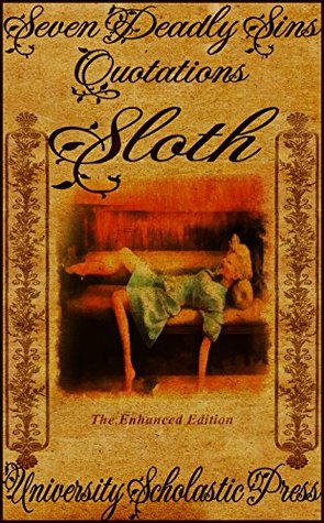 Read Online Sloth, The Enhanced Edition: Seven Deadly Sins Quotations (Vantage Classic Quotes Book 7) - University Scholastic Press | ePub