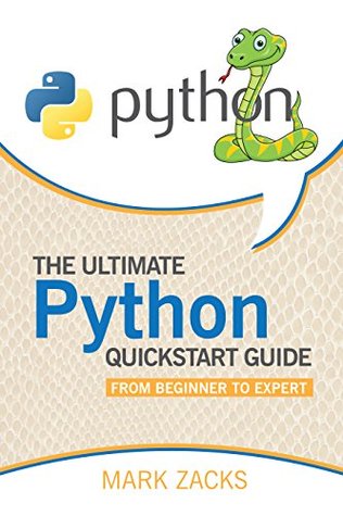 Read Python : The Ultimate Python Quickstart Guide - From Beginner to Intermediate (Hands On Projects, Machine Learning, Learn Coding Fast, Learning code, Database) - Mark Zacks file in ePub