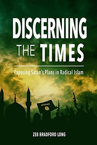 Download Discerning the Times: Exposing Satan’s Plans in Radical Islam (A Prayer Strategy for Jesus' Victory Over Radical Islam Book 1) - Zeb Long file in ePub
