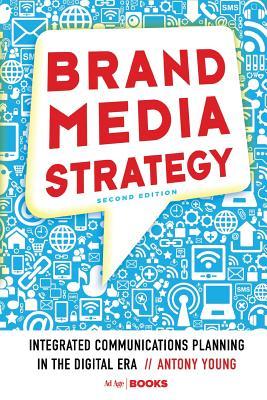 Download Brand Media Strategy: Integrated Communications Planning in the Digital Era - Antony Young | PDF