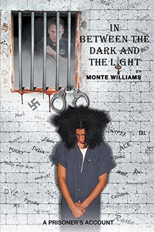 Full Download In Between the Dark and the Light: A Prisoner's Account - Monte Williams | ePub