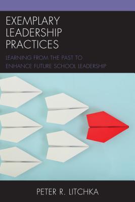 Read Exemplary Leadership Practices: Learning from the Past to Enhance Future School Leadership - Peter R Litchka file in PDF