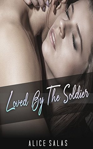 Read Loved By The Soldier: MILITARY ROMANCE COLLECTION (Contemporary Soldier Alpha Male Romance Collection) (Romance Collection: Mixed Genres) - Alice Salas | ePub