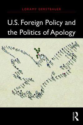 Full Download U.S. Foreign Policy and the Politics of Apology - Loramy Gerstbauer | ePub