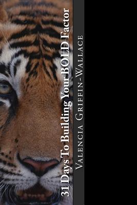 Download 31 Days to Building Your Bold Factor: Brave Optimistic Life by Design - Mrs Valencia S Griffin-Wallace file in ePub