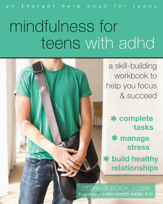 Read Mindfulness for Teens with ADHD: A Skill-Building Workbook to Help You Focus and Succeed - Debra Burdick file in PDF