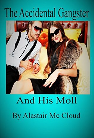 Download An Accidental Gangster and his Moll: By Alastair Mc Cloud (2 Book 1) - Alastair McCloud | ePub