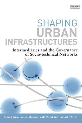 Download Shaping Urban Infrastructures: Intermediaries and the Governance of Socio-Technical Networks - Simon Guy file in PDF