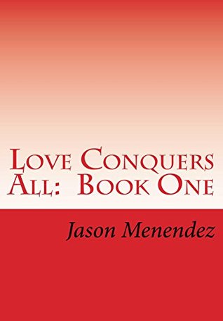 Read Online Love Conquers All: Book One: A Same Gender Loving Story - Jason Menendez | ePub