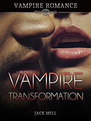 Full Download Vampire Transformation: (Vampire Romance, Fiction Collection, Romance) - Jack Mill | PDF
