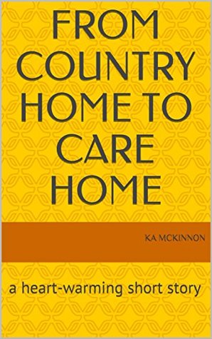 Download From Country Home to Care Home: a heart-warming short story - KA McKinnon file in ePub