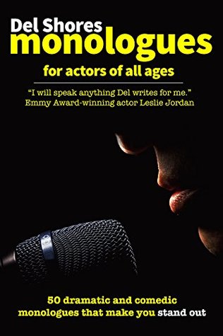 Full Download Del Shores Monologues for Actors of All Ages: 50 Dramatic and Comedic Monologues That Make You Stand Out - Del Shores file in ePub