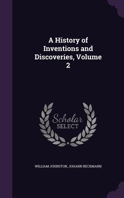 Full Download A History of Inventions and Discoveries, Volume 2 - William Johnston | ePub