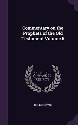 Full Download Commentary on the Prophets of the Old Testament Volume 5 - Heinrich Ewald file in PDF