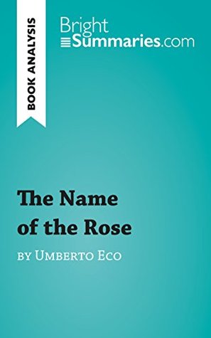 Read The Name of the Rose by Umberto Eco (Reading Guide): Complete Summary and Book Analysis (BrightSummaries.com) - Bright Summaries file in ePub