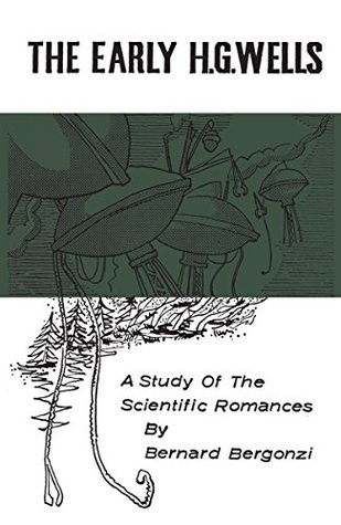 Read Online The Early H.G.Wells: A Study of the Scientific Romances (Heritage) - Bernard Bergonzi | PDF