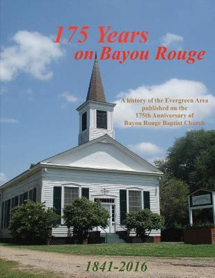 Read Online 175 Years on Bayou Rouge 1841-2016: 175th Anniversary of Bayou Rouge Baptist Church - Randy DeCuir | ePub