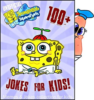 Read SpongeBob: 100  Jokes & Memes for Kids about SpongeBob Squarepants (Spongebob books for kids) - Alex Kidd file in PDF