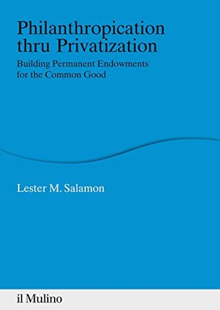 Full Download Philanthropication thru Privatization: Building Permanent Endowments for the Common Good (Percorsi) - Lester M. Salamon file in PDF