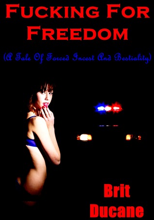 Read Fucking For Freedom (A Tale of Forced Incest and Bestiality) - Brit Ducane file in ePub