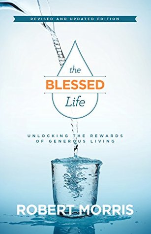 Read Online The Blessed Life: Unlocking the Rewards of Generous Living - Robert Morris file in ePub