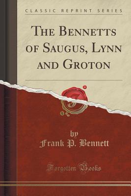 Download The Bennetts of Saugus, Lynn and Groton (Classic Reprint) - Frank P. Bennett | ePub