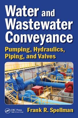 Read Water and Wastewater Conveyance: Pumping, Hydraulics, Piping, and Valves - Frank R Spellman file in ePub