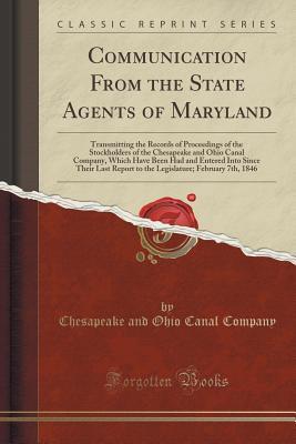 Read Communication from the State Agents of Maryland: Transmitting the Records of Proceedings of the Stockholders of the Chesapeake and Ohio Canal Company, Which Have Been Had and Entered Into Since Their Last Report to the Legislature; February 7th, 1846 - Chesapeake and Ohio Canal Company | PDF